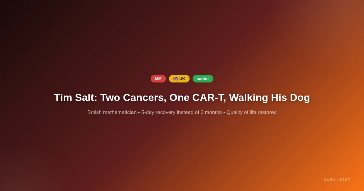 Tim Salt, British Mathematician: Two Cancers, One CAR-T, and Walking His Dog Two Weeks Later